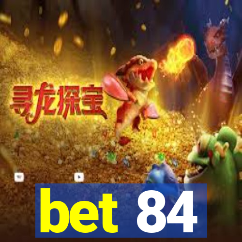 bet 84